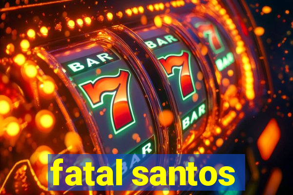 fatal santos